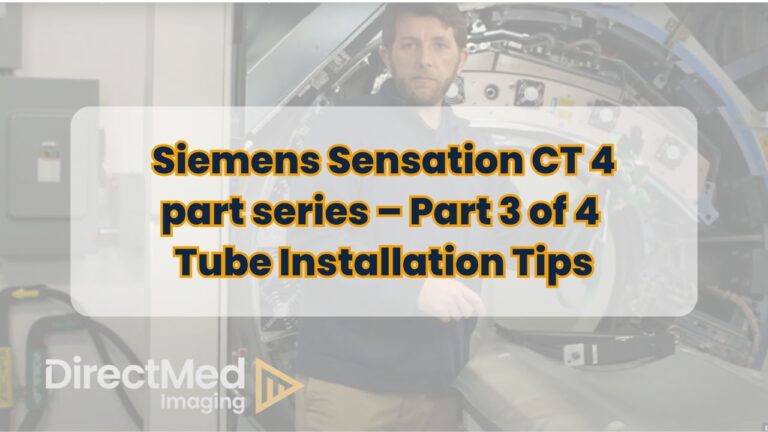 Siemens Sensation CT 4 part series – Part 3 of 4 Tube Installation Tips